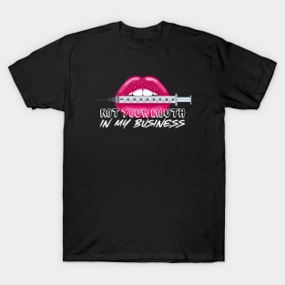 Not Your Mouth in my Business Injection Graphic Effect T-Shirt